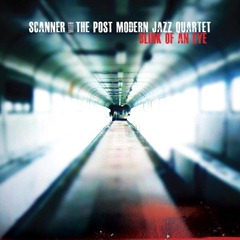 Scanner with The Post Modern Jazz Quartet – Blink of an Eye (Thirsty Ear)