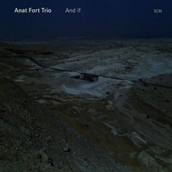 Anat Fort Trio – And If (ECM)
