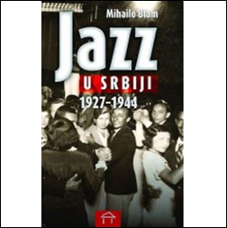 Mihailo Blam: Jazz u Srbiji 1927-1944 (Stubovi kulture, 2011)