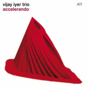 Vijay Iyer Trio: Accelerando (ACT/One-HiFi)