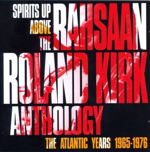 Rahsaan Roland Kirk: Spirits Up Above: The Anthology – The Atlantic Years 1965-1976 (Warner Jazz)