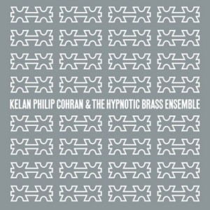 Kelan Philip Cohran And The Hypnotic Brass Ensemble: S/T (Honest Jon’s)