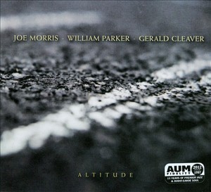 Joe Morris/William Parker/Gerald Cleaver: Altitude (AUM Fidelity)