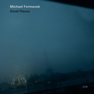 Michael Formanek: Small Places (ECM/One-HiFi)