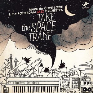 Mark De Clive-Lowe & the Rotterdam Jazz Orchestra: Take The Space Trane (Tru Thoughts)