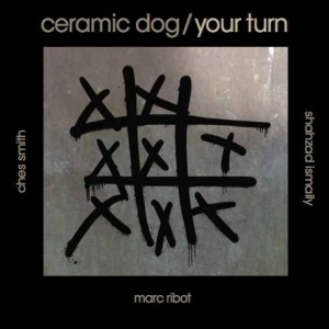 Marc Ribot’s Ceramic Dog: Your Turn (Northern Spy)