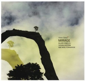 Ellery Eskelin, Susan Alcorn & Michael Formanek: Mirage (Clean Feed)