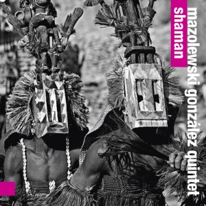 Mazolewski/Gonzalez Quintet: Shaman (For Tune Records)