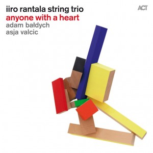 Iiro Rantala String Trio: Anyone With A Heart (ACT)