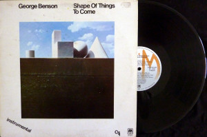 George Benson – Shape Of Things To Come (A&M-CTI / PGP RTB)