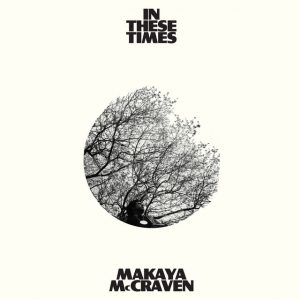 Makaya McCraven – In These Times (International Anthem)